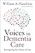 Voices in Dementia Care: Reimagining the Culture of Care