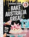 Bake Australia Great: Classic Australia made edible by one kool kat