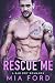 Rescue Me by Mia Ford Rescue Me by Mia Ford