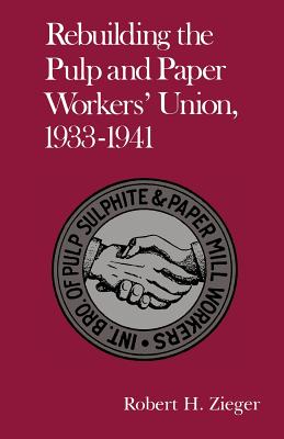 Rebuilding the Pulp And Paper Workers Union, 1933-1941
