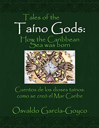 Tales of the Taíno Gods/Cuentos De Los Dioses Taínos: How the Caribbean Sea Was Born/Como Se Creó El Mar Caribe (Kindle Edition)