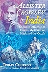 Book cover for Aleister Crowley in India: The Secret Influence of Eastern Mysticism on Magic and the Occult