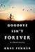 Goodbye Isn't Forever