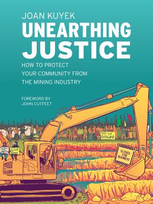 Unearthing Justice: How to Protect Your Community from the Mining Industry (Paperback)