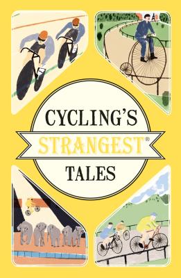 Cycling's Strangest Tales: A Quirky Non-Fiction Book of Tour de France Legends and Oddities (Strangest series)