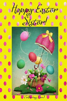 Happy Easter Sister Images Happy Easter Sister! (Coloring Card): (Personalized Card) Inspirational  Easter & Spring Messages, Wishes, & Greetings! By Florabella Publishing