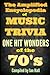 The Amplified Encyclopedia of Music Trivia: One Hit Wonders of the 70's