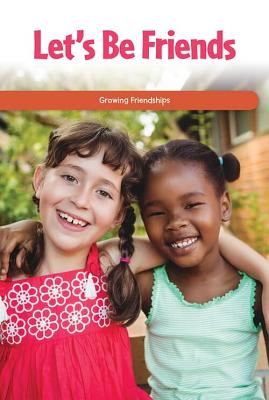 Let's Be Friends: Growing Friendships (Social and Emotional Learning for the Real World)