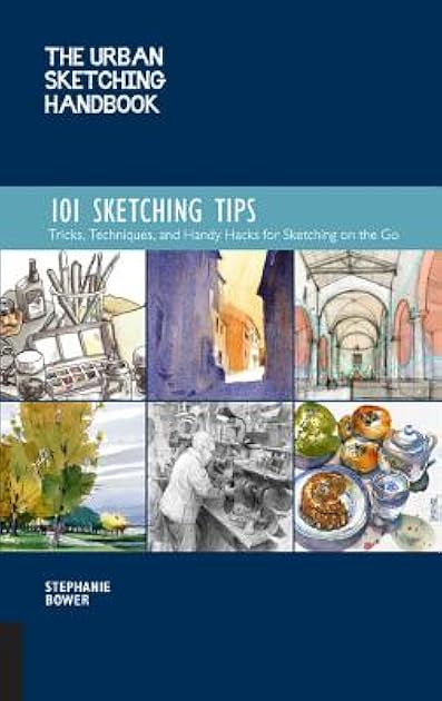 The Urban Sketching Handbook 101 Sketching Tips: Tricks, Techniques, and Handy Hacks for Sketching on the Go (Volume 8) (Urban Sketching Handbooks, 8)