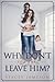 Why don't you just leave him? by Stacey Jameson