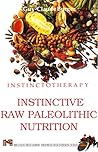 Instinctotherapy: Instinctive Raw Paleolithic Nutrition complete ebook