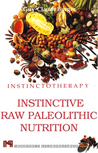 Instinctotherapy: Instinctive Raw Paleolithic Nutrition complete ebook (Kindle Edition)