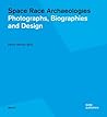 Space Race Archaeologies: Photographs, Biographies and Design