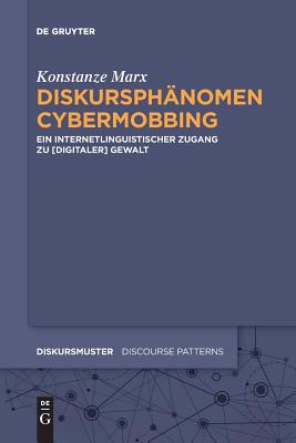 Diskursphänomen Cybermobbing: Ein internetlinguistischer Zugang zu [digitaler] Gewalt (Diskursmuster / Discourse Patterns, 17) (German Edition)