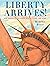 Liberty Arrives!: How Ameri...