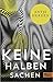 Keine halben Sachen