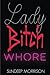 Lady Bitch Whore: A Feminis...