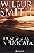 La spiaggia infuocata by Wilbur Smith