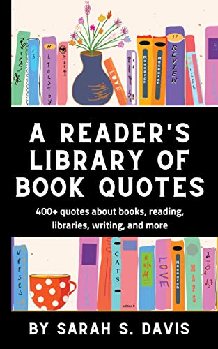 A Reader's Library of Book Quotes: For Librarians, Writers, and Bookworms Everywhere (Kindle Edition)