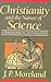 Christianity and the Nature of Science by J.P. Moreland