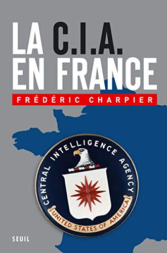 La CIA en France : 60 ans d'ingérence dans les affaires françaises (Paperback)
