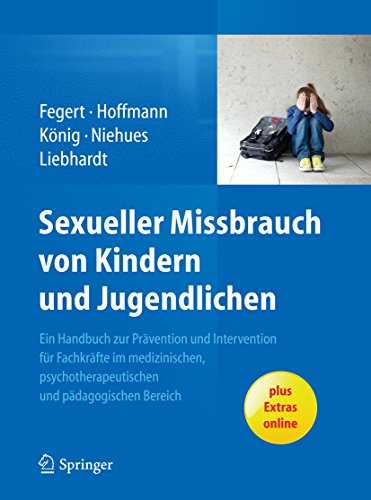Sexueller Missbrauch von Kindern und Jugendlichen: Ein Handbuch zur Prävention und Intervention für Fachkräfte im medizinischen, psychotherapeutischen und pädagogischen Bereich (Paperback)