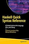 Haskell Quick Syntax Reference: A Pocket Guide to the Language, APIs, and Library