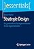 Strategie Design: Ein ganzheitliches Strategieverständnis für das digitale Zeitalter (essentials)