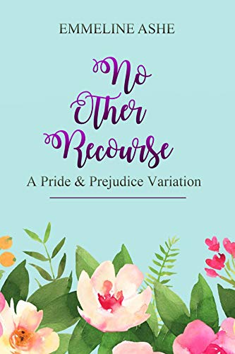 No Other Recourse: A Pride and Prejudice Variation (Kindle Edition)