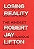Losing Reality by Robert Jay Lifton Losing Reality by Robert Jay Lifton