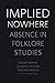 Implied Nowhere: Absence in Folklore Studies