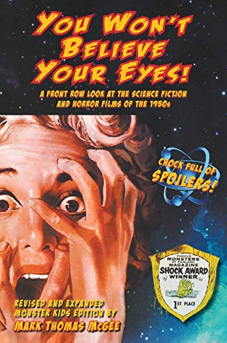 You Won't Believe Your Eyes! (Revised and Expanded Monster Kids Edition): A Front Row Look at the Science Fiction and Horror Films of the 1950s (hardback)