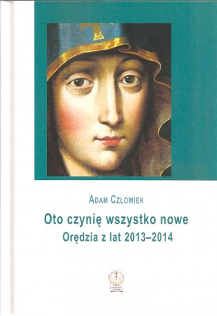 Oto Czynię Wszystko Nowe: Orędzia z lat 2013-2014 (Hardcover)
