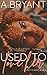 Used to Love Her by A. Bryant