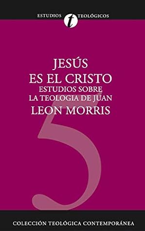 Jesús es el Cristo: Estudios sobre la Teología de Juan (Colección teológica contemporánea)