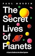The Secret Lives of Planets: A User's Guide to the Solar System