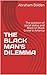 THE BLACK MAN'S DILEMMA: Th...