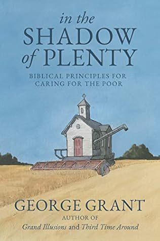 In the Shadow of Plenty: Biblical Principles for Caring for the Poor