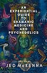 An Experiential Guide to Shamanic Medicine and Psychedelics