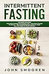 Intermittent Fasting: This Book Includes: Intermittent Fasting and Ketogenic Diet + Intermittent Fasting for Women - The complete Beginners guide for weight loss with recipes for health watchers