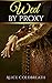 Wed By Proxy (Brides of Karadok Book 1) by Alice Coldbreath