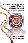 Talismanology and Mantram Lore According to Franz Bardon: Includes: The St. John’s Evocation & Franz Bardon’s Mimicry Formula-Quabbalah for Healing