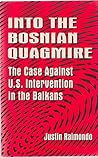 Into the Bosnian Quagmire the Case Against U.S. Intervention in the Balkans