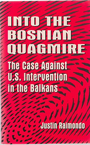 Into the Bosnian Quagmire the Case Against U.S. Intervention in the Balkans (Pamphlet)