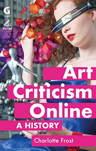 Art Criticism Online: A History (Arts Future Book Book 2)