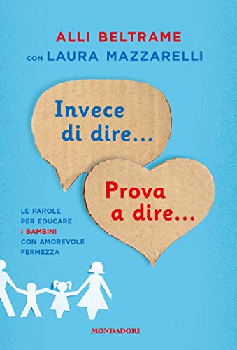 Invece di dire... Prova a dire...: Le parole per educare i bambini con amorevole fermezza (Kindle Edition)