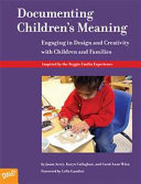 Documenting Children's Meaning: Engaging in Design and Creativity with Children and Families (Paperback)