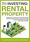Real Estate Investing: Rental Property: A Beginner's Guide on How to Build Multiple Massive Passive Income Streams and Create Generational Wealth Through Smart Buy and Hold