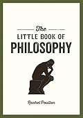 The Little Book of Philosophy: An Introduction to the Key Thinkers and Theories You Need to Know