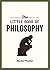 The Little Book of Philosophy: An Introduction to the Key Thinkers and Theories You Need to Know